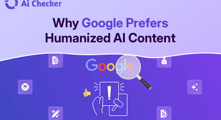 Why Google Prefers Humanized AI Content