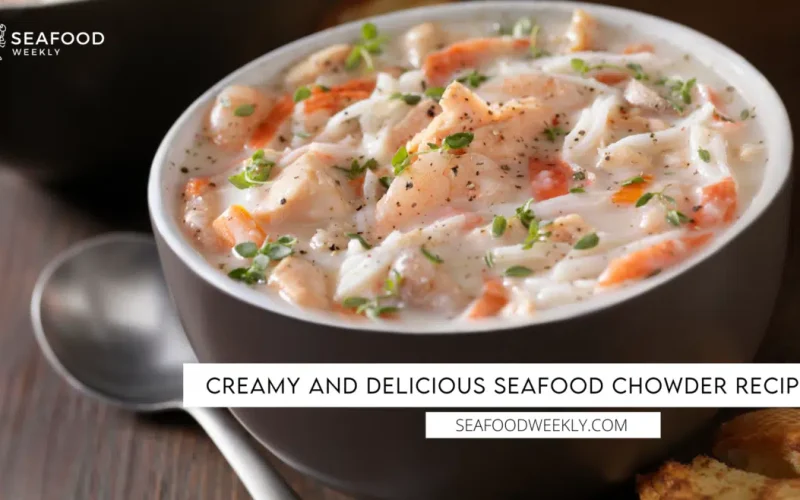 The Ultimate Seafood Chowder Recipe: Creamy, Hearty & Irresistible